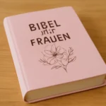Bibel für Frauen: Inspirierende Texte und Leitfäden bibel für frauen
