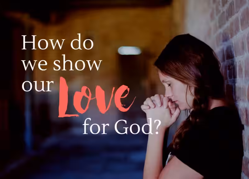 How Do We Show Our Love to God? A Journey of Faith