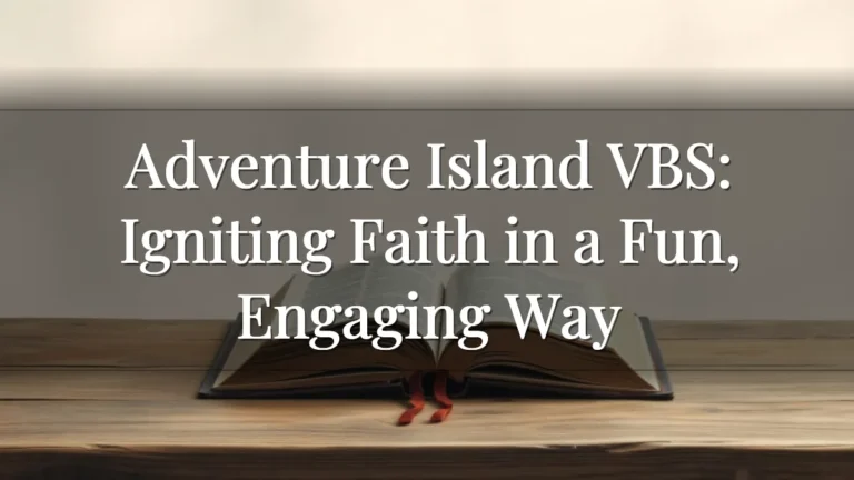 Adventure Island VBS: Igniting Faith in a Fun, Engaging Way Adventure Island VBS: Igniting Faith in a Fun, Engaging Way