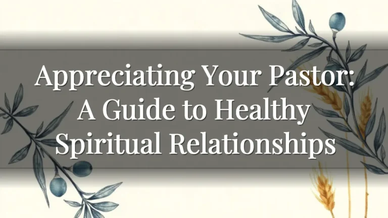 Appreciating Your Pastor: A Guide to Healthy Spiritual Relationships