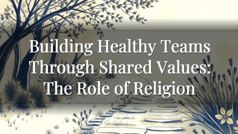 Building Healthy Teams Through Shared Values: The Role of Religion Building Healthy Teams Through Shared Values: The Role of Religion