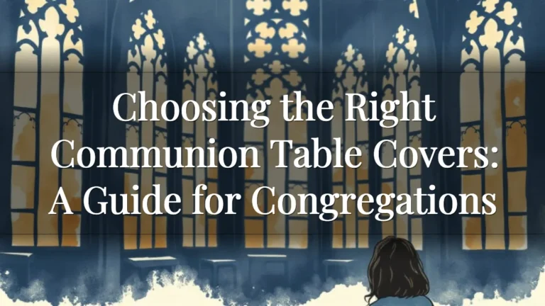 Choosing the Right Communion Table Covers: A Guide for Congregations Choosing the Right Communion Table Covers: A Guide for Congregations