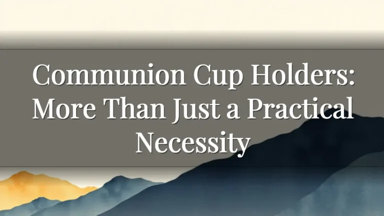 Communion Cup Holders: More Than Just a Practical Necessity