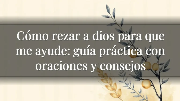 Cómo rezar a dios para que me ayude: guía práctica con oraciones y consejos Cómo rezar a dios para que me ayude: guía práctica con oraciones y consejos