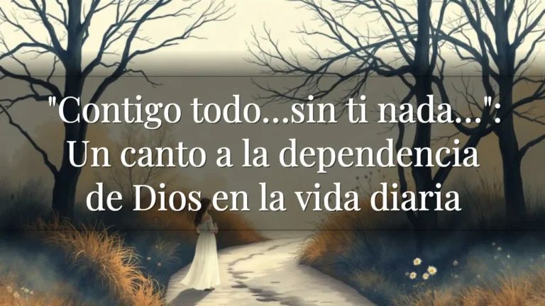 "Contigo todo…sin ti nada…": Un canto a la dependencia de Dios en la vida diaria "Contigo todo…sin ti nada…": Un canto a la dependencia de Dios en la vida diaria