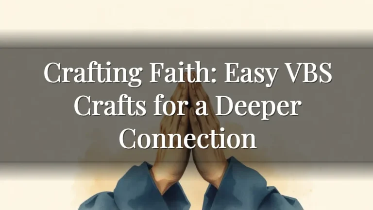 Crafting Faith: Easy VBS Crafts for a Deeper Connection Crafting Faith: Easy VBS Crafts for a Deeper Connection