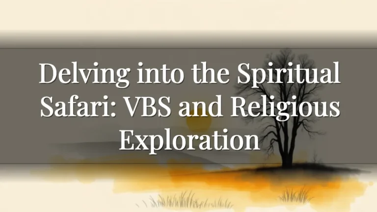 Delving into the Spiritual Safari: VBS and Religious Exploration Delving into the Spiritual Safari: VBS and Religious Exploration