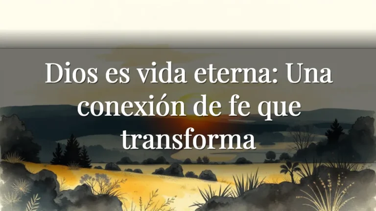 Dios es vida eterna: Una conexión de fe que transforma