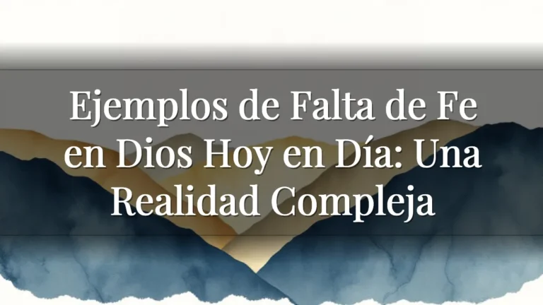 Ejemplos de Falta de Fe en Dios Hoy en Día: Una Realidad Compleja Ejemplos de Falta de Fe en Dios Hoy en Día: Una Realidad Compleja