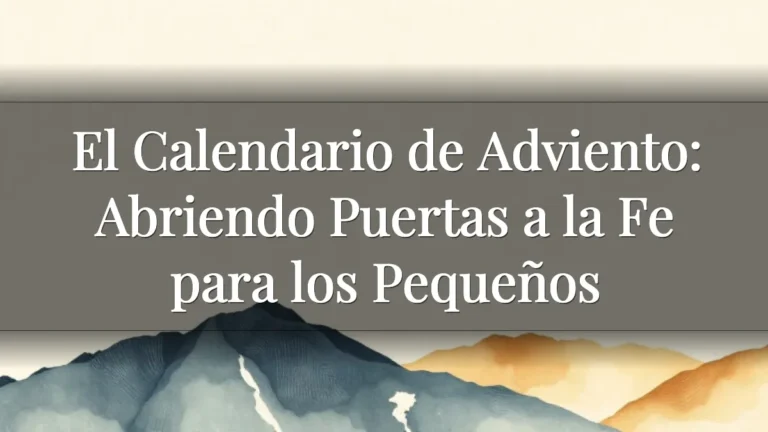 El Calendario de Adviento: Abriendo Puertas a la Fe para los Pequeños