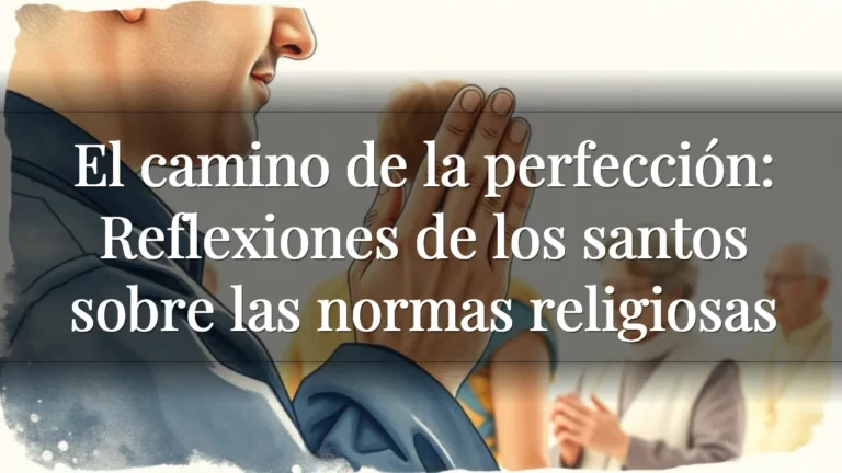 El camino de la perfección: Reflexiones de los santos sobre las normas religiosas