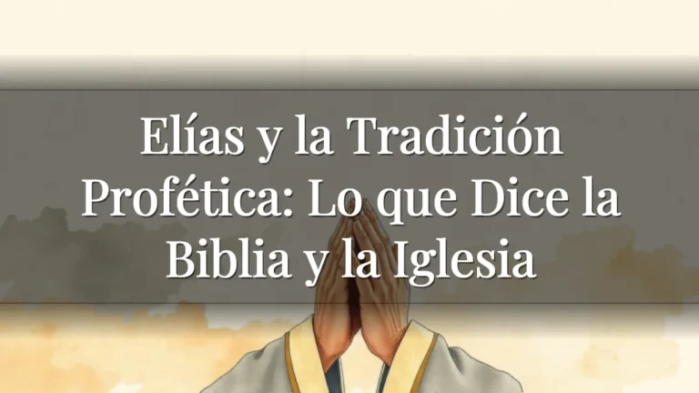 Elías y la Tradición Profética: Lo que Dice la Biblia y la Iglesia Elías y la Tradición Profética: Lo que Dice la Biblia y la Iglesia