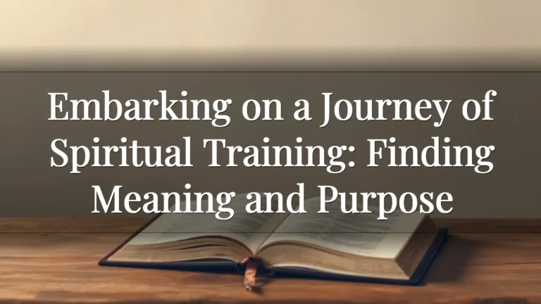 Embarking on a Journey of Spiritual Training: Finding Meaning and Purpose