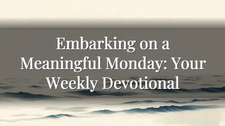 Embarking on a Meaningful Monday: Your Weekly Devotional