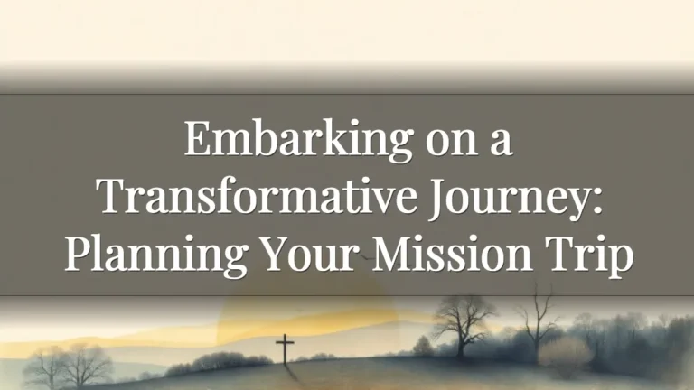 Embarking on a Transformative Journey: Planning Your Mission Trip