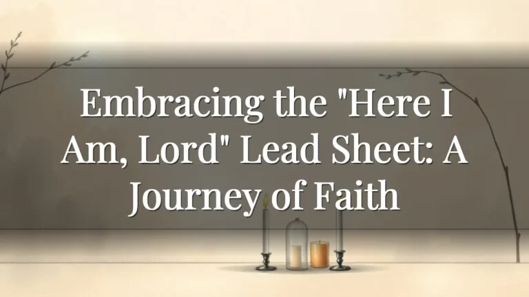 Embracing the "Here I Am, Lord" Lead Sheet: A Journey of Faith Embracing the "Here I Am, Lord" Lead Sheet: A Journey of Faith