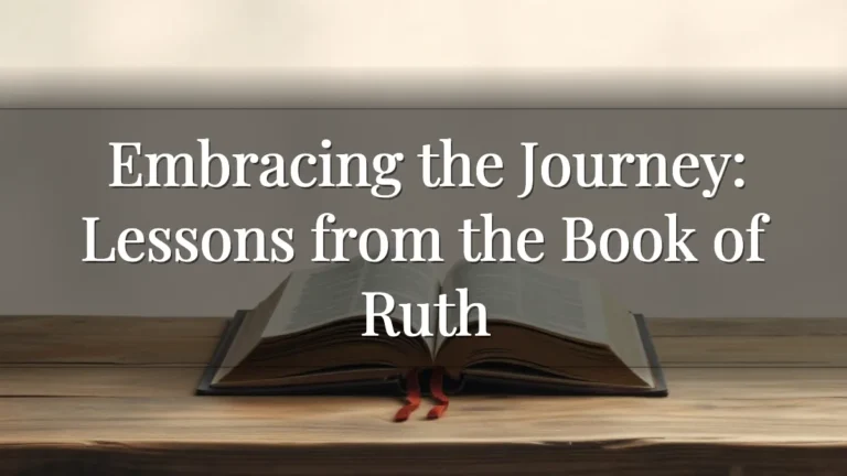 Embracing the Journey: Lessons from the Book of Ruth