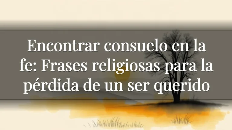 Encontrar consuelo en la fe: Frases religiosas para la pérdida de un ser querido