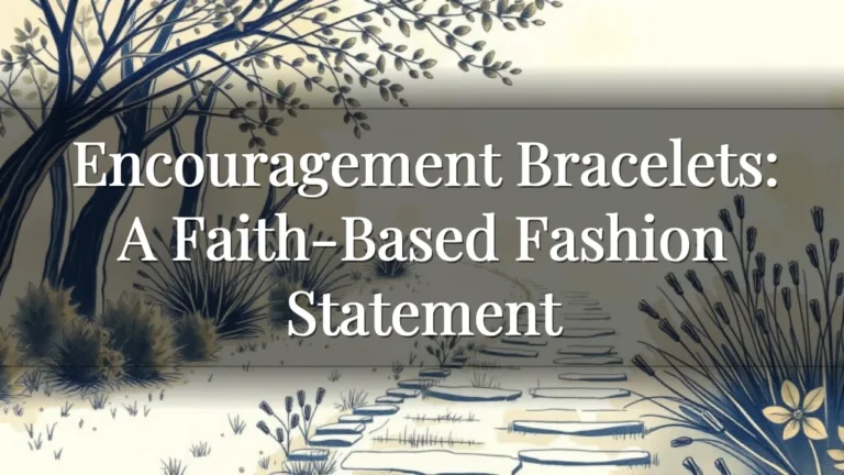 Encouragement Bracelets: A Faith-Based Fashion Statement