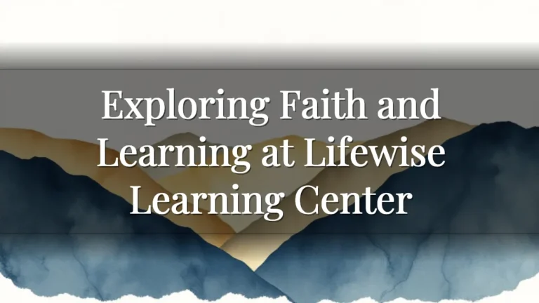 Exploring Faith and Learning at Lifewise Learning Center