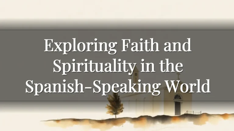 Exploring Faith and Spirituality in the Spanish-Speaking World Exploring Faith and Spirituality in the Spanish-Speaking World