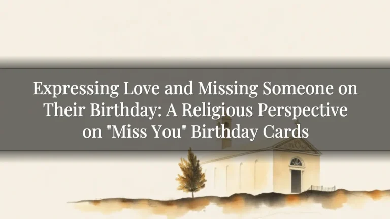 Expressing Love and Missing Someone on Their Birthday: A Religious Perspective on "Miss You" Birthday Cards Expressing Love and Missing Someone on Their Birthday: A Religious Perspective on "Miss You" Birthday Cards