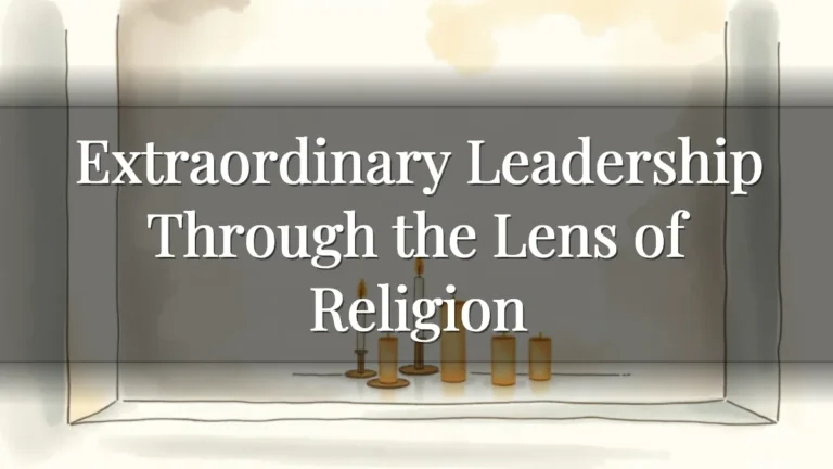 Extraordinary Leadership Through the Lens of Religion