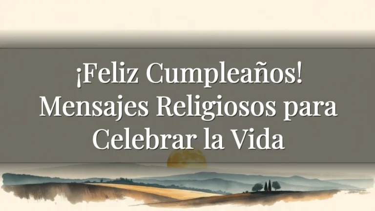 ¡Feliz Cumpleaños! Mensajes Religiosos para Celebrar la Vida