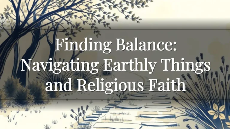 Finding Balance: Navigating Earthly Things and Religious Faith