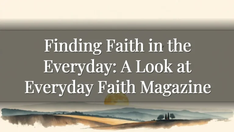 Finding Faith in the Everyday: A Look at Everyday Faith Magazine Finding Faith in the Everyday: A Look at Everyday Faith Magazine