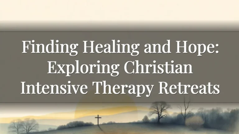 Finding Healing and Hope: Exploring Christian Intensive Therapy Retreats Finding Healing and Hope: Exploring Christian Intensive Therapy Retreats