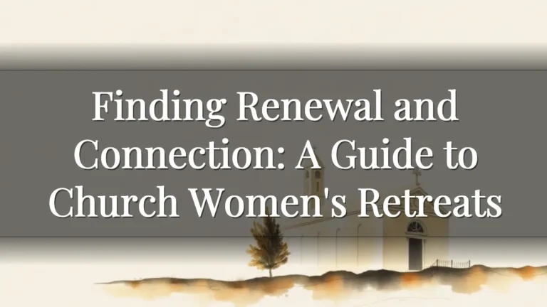 Finding Renewal and Connection: A Guide to Church Women's Retreats