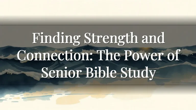 Finding Strength and Connection: The Power of Senior Bible Study