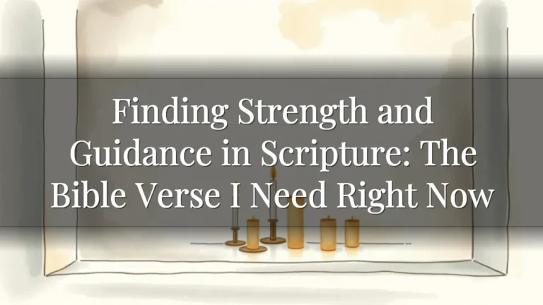 Finding Strength and Guidance in Scripture: The Bible Verse I Need Right Now