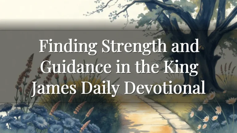 Finding Strength and Guidance in the King James Daily Devotional Finding Strength and Guidance in the King James Daily Devotional