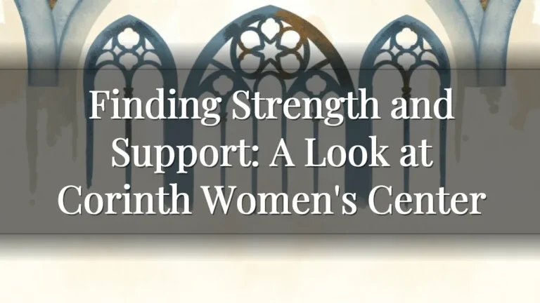 Finding Strength and Support: A Look at Corinth Women's Center Finding Strength and Support: A Look at Corinth Women's Center