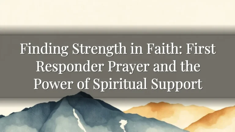 Finding Strength in Faith: First Responder Prayer and the Power of Spiritual Support