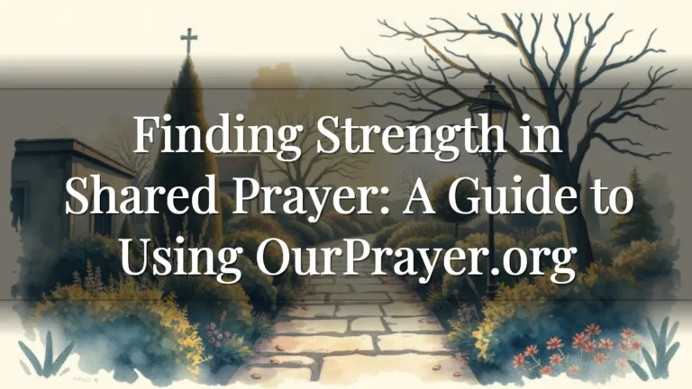 Finding Strength in Shared Prayer: A Guide to Using OurPrayer.org