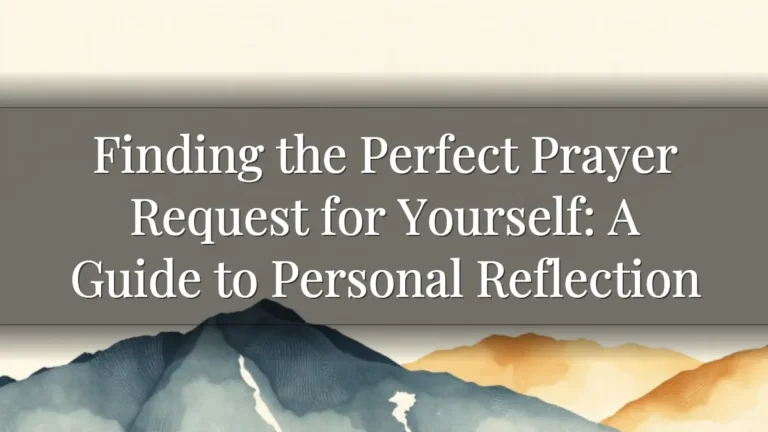 Finding the Perfect Prayer Request for Yourself: A Guide to Personal Reflection Finding the Perfect Prayer Request for Yourself: A Guide to Personal Reflection