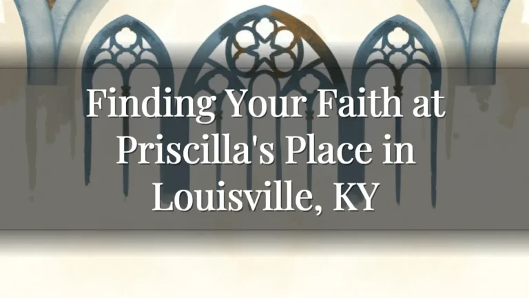 Finding Your Faith at Priscilla's Place in Louisville, KY Finding Your Faith at Priscilla's Place in Louisville, KY