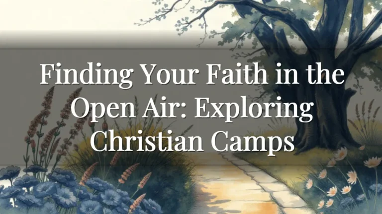 Finding Your Faith in the Open Air: Exploring Christian Camps