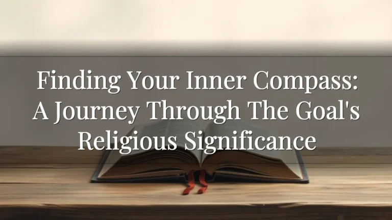 Finding Your Inner Compass: A Journey Through The Goal's Religious Significance