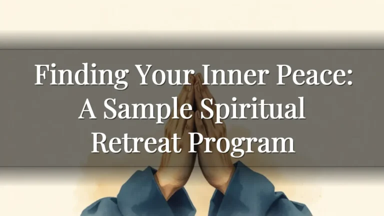 Finding Your Inner Peace: A Sample Spiritual Retreat Program Finding Your Inner Peace: A Sample Spiritual Retreat Program