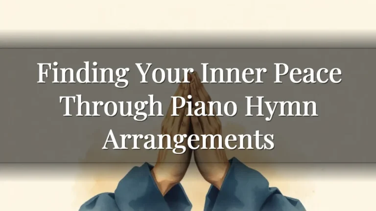 Finding Your Inner Peace Through Piano Hymn Arrangements Finding Your Inner Peace Through Piano Hymn Arrangements