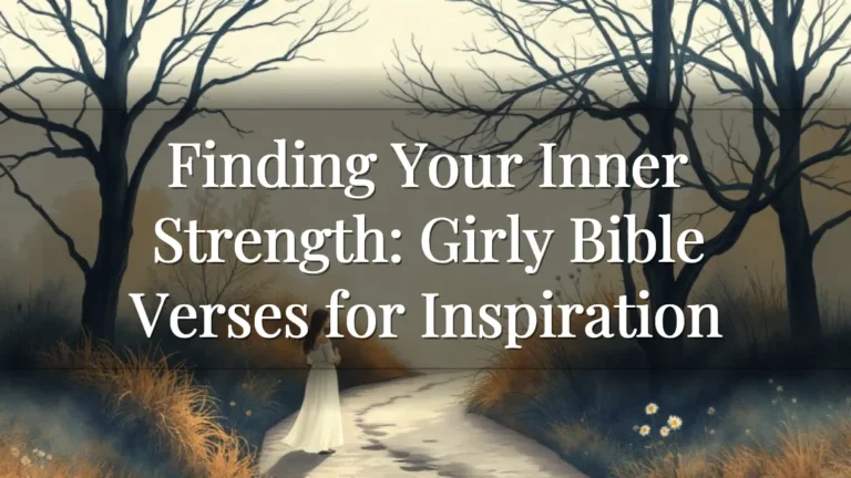 Finding Your Inner Strength: Girly Bible Verses for Inspiration