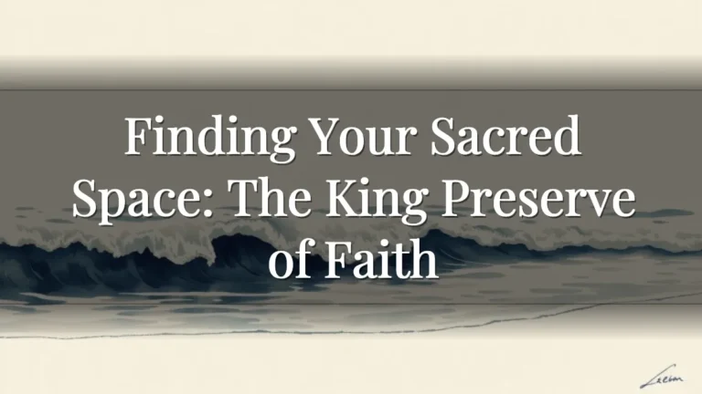 Finding Your Sacred Space: The King Preserve of Faith