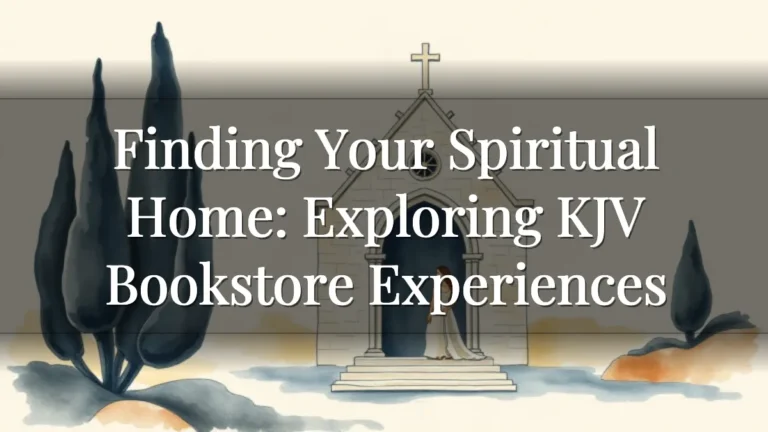 Finding Your Spiritual Home: Exploring KJV Bookstore Experiences