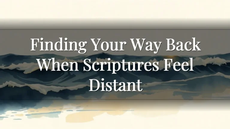 Finding Your Way Back When Scriptures Feel Distant