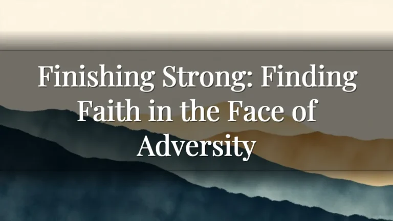 Finishing Strong: Finding Faith in the Face of Adversity