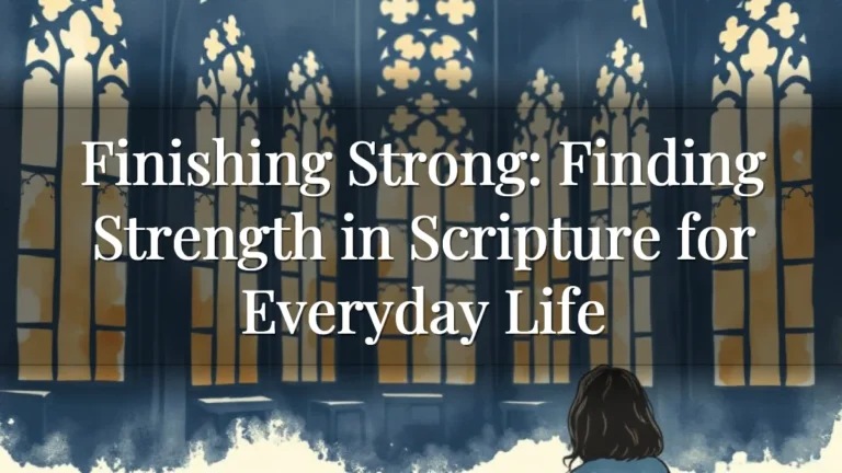 Finishing Strong: Finding Strength in Scripture for Everyday Life